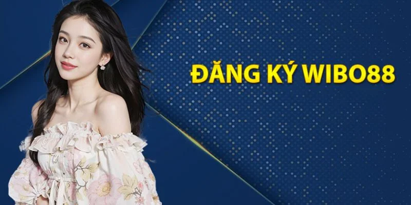 đăng ký Wibo88 đơn giản