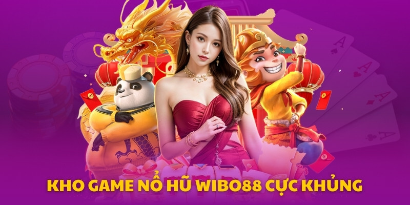 Vì sao anh em nên tham gia nổ hũ Wibo88 – Sân chơi vàng cho dân săn thưởng Kho game nổ hũ Wibo88
