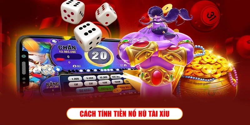 Cách tính tiền nổ hũ tài xỉu chi tiết nhất tại Wibo88 Cách tính tiền nổ hũ tài xỉu chi tiết nhất tại Wibo88