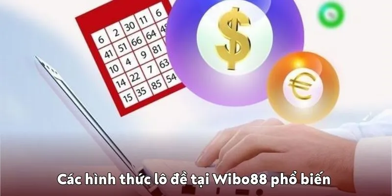 Lô đề Wibo88 – Sảnh chơi bắt số cực chất của năm 2025 Các hình thức lô đề tại Wibo88