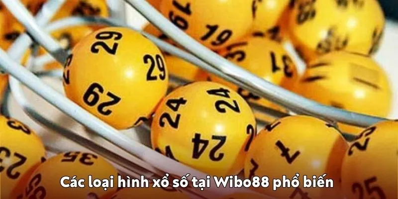 Các loại hình xổ số tại Wibo88 hot nhất