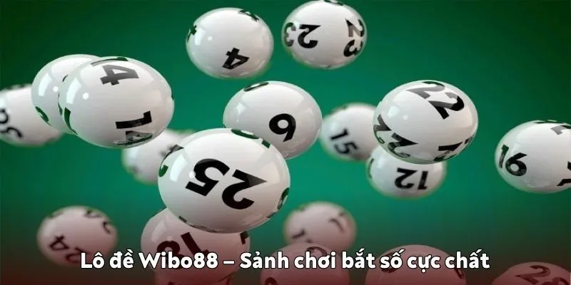 Lô đề Wibo88 – Sảnh chơi bắt số cực chất của năm 2025 Lô đề Wibo88 – Sảnh chơi bắt số cực chất của năm 2025