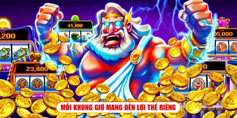 MỖI KHUNG GIỜ MANG ĐẾN LỢI THẾ RIÊNG